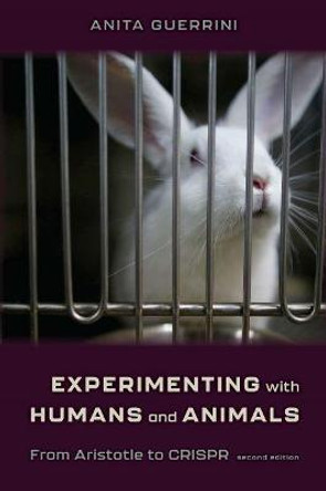 Experimenting with Humans and Animals: From Aristotle to CRISPR by Anita Guerrini