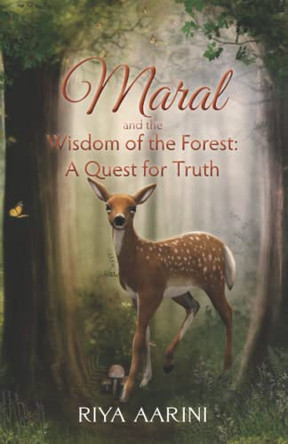 Maral and the Wisdom of the Forest: A Quest for Truth by Riya Aarini 9781956496161