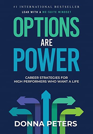Options Are Power: Career Strategies for High Performers Who Want a Life by Donna Peters 9781956642032