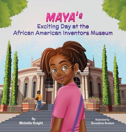 Maya's Exciting Day at the African American Inventors Museum by M Knight 9781956911305