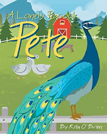 A Lonely Peacock Pete by Rita O'Brien 9781647016074