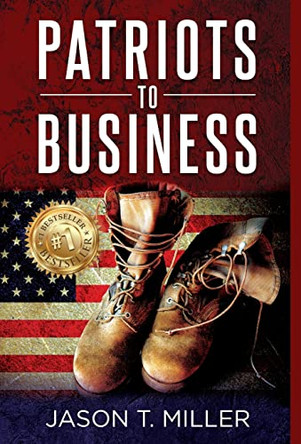 Patriots to Business: Business Strategies for Entrepreneurs by Jason Miller 9781957217178