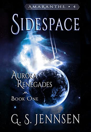 Sidespace: Aurora Renegades Book One by G S Jennsen 9781957352022