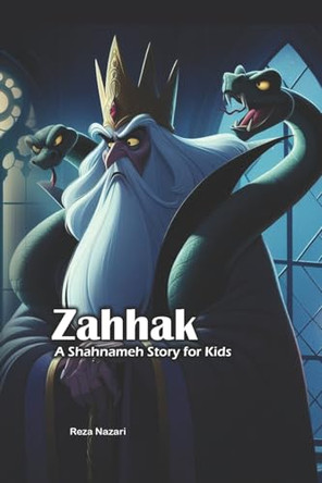 Zahhak: A Shahnameh Story for Kids by Reza Nazari 9798894449869