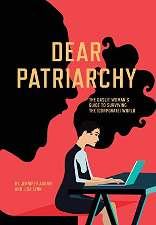 Dear Patriarchy: The Gaslit Woman's Guide to Surviving the (Corporate) World by Jennifer Audrie 9781957723747