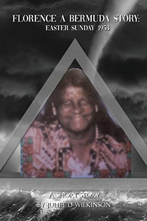 Florence A Bermuda Story: Easter Sunday 1953 by Juliet D Wilkinson 9781957724133