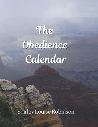 The Obedience Calendar by Shirley Louise Robinson 9781957751948