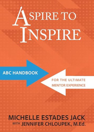 Aspire to Inspire: ABC Playbook for the Ultimate Mentor Experience by Michelle Estades Jack 9781957832425