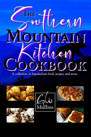 The Southern Mountain Kitchen Cookbook by G W Mullins 9781958221075