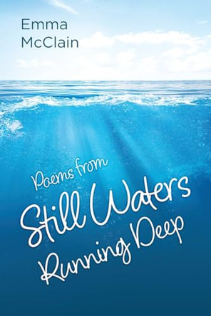 Poems from Still Waters Running Deep by Emma Emma McClain 9781958475935