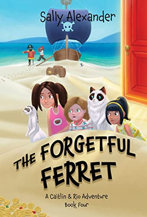 The Forgetful Ferret (Book 4) A Caitlin & Rio Adventure by Sally Alexander 9781958459034