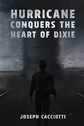 Hurricane Conquers the Heart of Dixie by Joseph Cacciotti 9781958517802