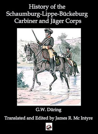 The History of the Schaumburg-Lippe-B�ckeburg Carabinier and J�ger Corps by R During 9781958872635