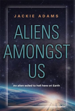 Aliens Amongst Us by Jackie Adams 9781958892299