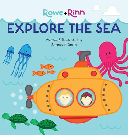 Rowe+Rinn Explore the Sea by Amanda R Smith 9781959207078