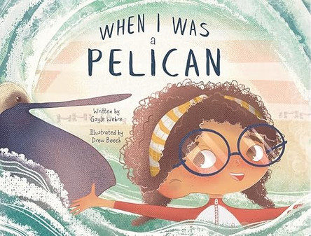 When I Was a Pelican by Gayle Webre 9781959569015
