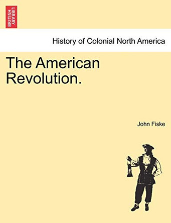 The American Revolution. by John Fiske 9781241548582