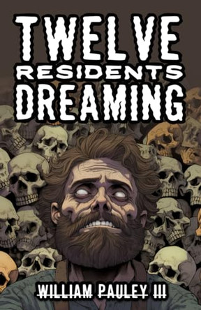 Twelve Residents Dreaming by William Pauley, III 9781960190291