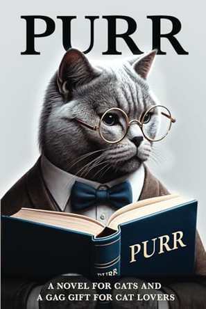 Purr: A Book Just for Cats, and a Funny Gag Gift for Cat Lovers - it's the Cat's Meow! by Seamus Mullarkey 9781960227799