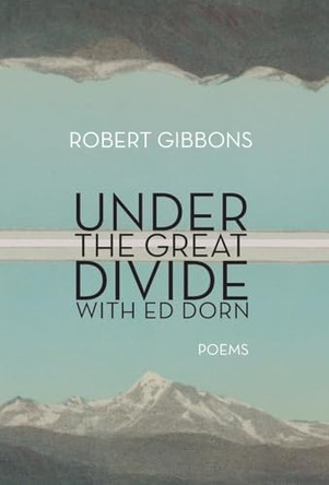 Under the Great Divide with Ed Dorn by Robert Gibbons 9781960451064
