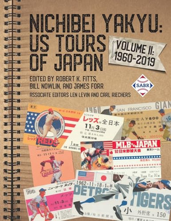 Nichibei Yakyu: US Tours of Japan, Volume II: 1960-2019 by Robert K Fitts 9781960819154