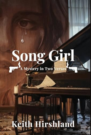 Song Girl: A Mystery in Two Verses: A Mystery in Two Verses by Keith Hirshland 9781961504059