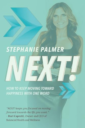 Next!: How to Keep Moving Toward Happiness With One Word by Stephanie Palmer 9781961781153