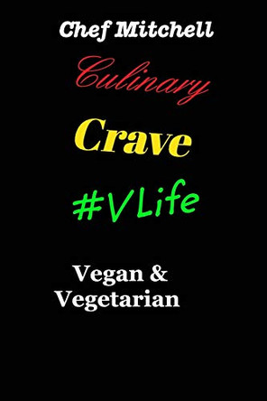 Culinary Crave Vol3 Vegan and Vegetarian Edition: Culinary Crave Vol.3 #VLife by Chef Larry D Mitchell 9781714879922