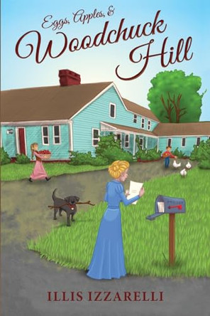 Eggs, Apples, and Woodchuck Hill by Illis Izzarelli 9781962326001