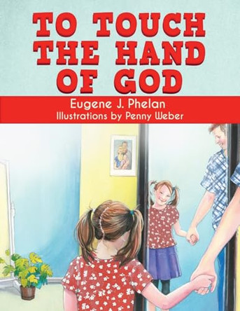 To Touch the Hand of God by Eugene J Phelan 9781962363570