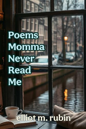 Poems Momma Never Read Me by Elliot M Rubin 9781962374309