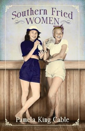 Southern Fried Women by Pamela King Cable 9781962754002