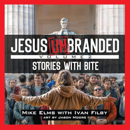 Jesus Unbranded: Volume 2: Stories With Bite by Mike Elms 9781963265323