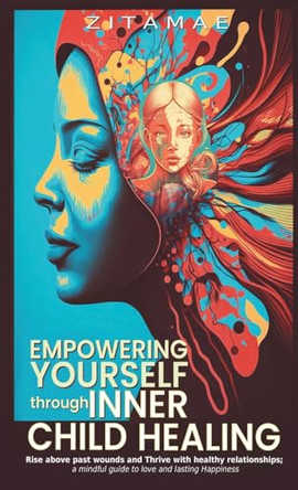 Empowering Yourself Through Inner Child Healing by Zitamae 9781963326017