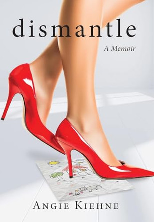 Dismantle by Angie Kiehne 9781963569407