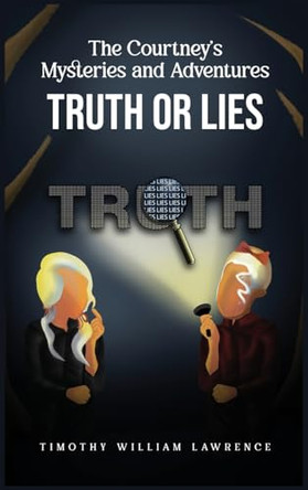 Truth or Lies: THE COURTNEY'S MYSTERIES and ADVENTURES by Timothy William Lawrence 9781963609264
