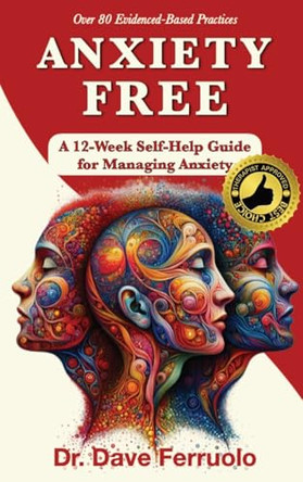 Anxiety Free: A 12-Week Self-Help Guide for Managing Anxiety by Dr Dave Ferruolo 9781963834130