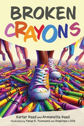 Broken Crayons by Karter Reed and Armanette Reed 9781964061092