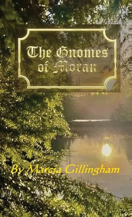The Gnomes of Moran by Marcia Gillingham 9781964210261