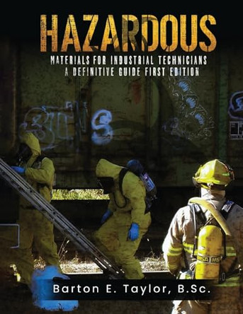 Hazardous Materials for Industrial Technicians: A Definitive Guide by Barton E Taylor 9781964482019