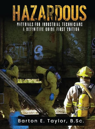 Hazardous Materials for Industrial Technicians: A Definitive Guide by Barton E Taylor 9781964482026