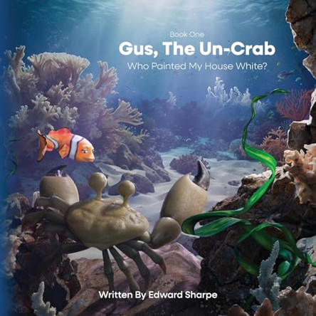 Gus, The Un-Crab: Who Painted My House White? by Edward Sharpe 9781965341018