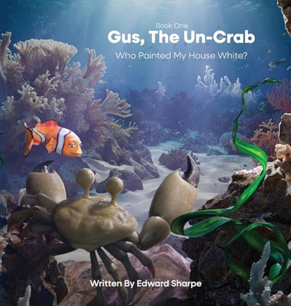 Gus, The Un-Crab: Who Painted My House White? by Edward Sharpe 9781965341025