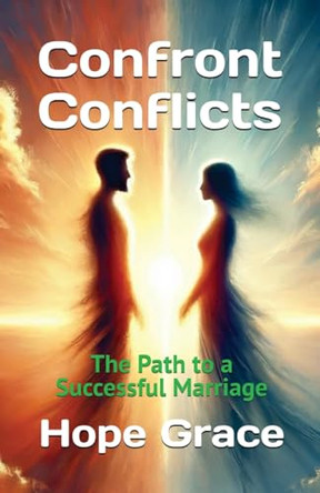 Confront Conflicts: The Path to a Successful Marriage by Hope Grace 9781966423232
