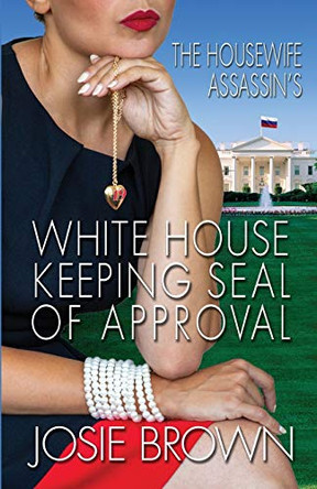 The Housewife Assassin's White House Keeping Seal of Approval by Josie Brown 9781970093117