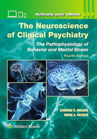The Neuroscience of Clinical Psychiatry: The Pathophysiology of Behavior and Mental Illness by Edmund S. Higgins 9781975212223