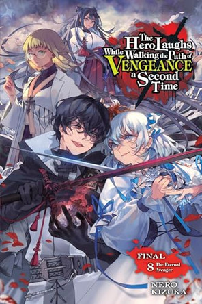 The Hero Laughs While Walking the Path of Vengeance a Second Time, Vol. 8 (Light Novel) by Nero Kizuka 9781975391966