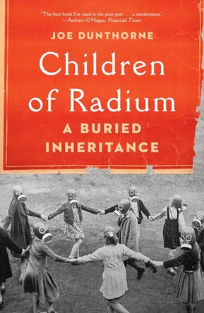 Children of Radium: A Buried Inheritance by Joe Dunthorne 9781982180751