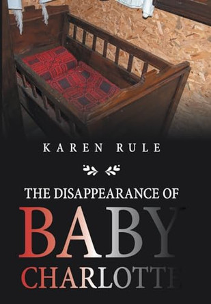The Disappearance of Baby Charlotte by Karen Rule 9781984508362