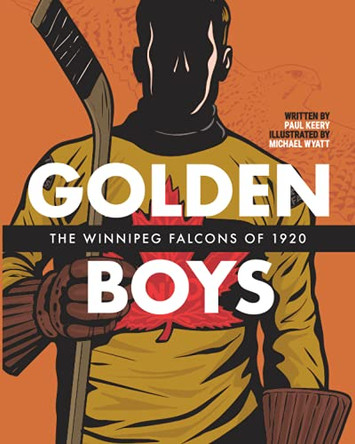 Golden Boys: The Winnipeg Falcons of 1920 by Michael Wyatt 9781987834284